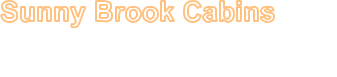 Sunny Brook Cabins Grayson, Kentucky Telephone: (606)-738-4735 or (606)-465-5880 1-800-596-6240